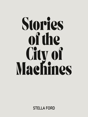 cover image of Stories of the City of Machines